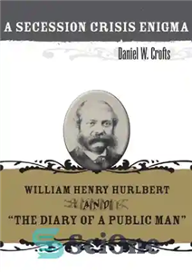 دانلود کتاب A Secession Crisis Enigma: William Henry Hurlbert and The Diary of a Public Man – معمای بحران جدایی:...