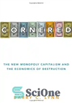 دانلود کتاب Cornered: The New Monopoly Capitalism and the Economics of Destruction – گوشه: سرمایه داری انحصاری جدید و اقتصاد...