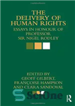 دانلود کتاب The Delivery of Human Rights: Essays in Honour of Professor Sir Nigel Rodley – ارائه حقوق بشر: مقالاتی...