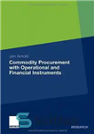 دانلود کتاب Commodity Procurement with Operational and Financial Instruments – تدارکات کالا با ابزارهای عملیاتی و مالی
