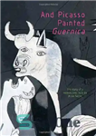 دانلود کتاب And Picasso Painted Guernica – و پیکاسو گرنیکا را نقاشی کرد