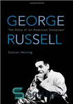 دانلود کتاب George Russell: The Story of an American Composer (African American Cultural Theory and Heritage) – جورج راسل: داستان...