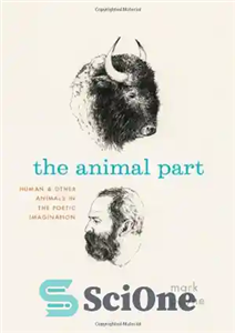 دانلود کتاب The Animal Part: Human and Other Animals in the Poetic Imagination – قسمت حیوانی: انسان و حیوانات دیگر...