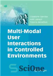 دانلود کتاب Multi-Modal User Interactions in Controlled Environments – تعاملات چند وجهی کاربر در محیط های کنترل شده