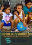 دانلود کتاب Divided by Borders: Mexican Migrants and Their Children – تقسیم شده توسط مرزها: مهاجران مکزیکی و فرزندانشان