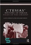 دانلود کتاب Ctesias’ ‘History of Persia’: Tales of the Orient (Routledge Classical Translations) – «تاریخ ایران» کتزیاس: داستان‌های شرق (ترجمه‌های...