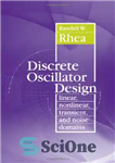 دانلود کتاب Discrete Oscillator Design: Linear, Nonlinear, Transient, and Noise Domains – طراحی اسیلاتور گسسته: حوزه های خطی، غیرخطی، گذرا...