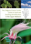 دانلود کتاب The Tallgrass Prairie Center Guide to Seed and Seedling Identification in the Upper Midwest (Bur Oak Guide) –...