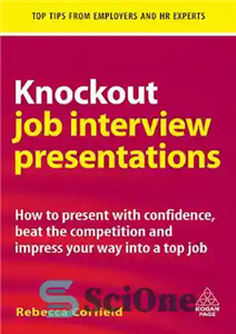 دانلود کتاب Knockout Job Interview Presentations: How to Present with Confidence, Beat the Competition and Impress Your Way into a...