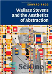 دانلود کتاب Wallace Stevens and the Aesthetics of Abstraction – والاس استیونز و زیبایی شناسی انتزاع