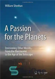 دانلود کتاب A Passion for the Planets: Envisioning Other Worlds, From the Pleistocene to the Age of the Telescope –...