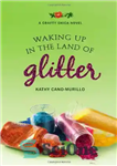 دانلود کتاب Waking Up in the Land of Glitter: A Crafty Chica Novel – بیدار شدن در سرزمین زرق و...