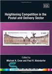 دانلود کتاب Heightening Competition in the Postal and Delivery Sector (Advances in Regulatory Economics Series) – تشدید رقابت در بخش...