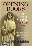 دانلود کتاب Opening Doors: The Untold Story of Cornelia Sorabji, Reformer, Lawyer and Champion of Women’s Rights in India –...