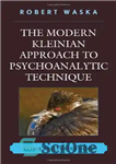 دانلود کتاب The Modern Kleinian Approach to Psychoanalytic Technique: Clinical Illustrations – رویکرد کلینی مدرن به تکنیک روانکاوی: تصاویر بالینی