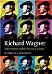 دانلود کتاب Richard Wagner: Self-Promotion and the Making of a Brand – ریچارد واگنر: خود تبلیغی و ساختن یک برند