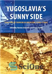 دانلود کتاب Yugoslavia’s Sunny Side: A History of Tourism in Socialism (1950-1980) – سمت آفتابی یوگسلاوی: تاریخچه گردشگری در سوسیالیسم...