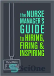 دانلود کتاب The Nurse Manager’s Guide to Hiring, Firing & Inspiring – راهنمای مدیر پرستار برای استخدام، اخراج و الهام...