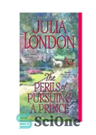 دانلود کتاب The Perils of Pursuing a Prince (Desperate Debutantes, Book 2) – خطرات تعقیب یک شاهزاده (مخالفان ناامید، کتاب...