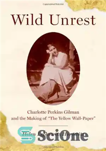 دانلود کتاب Wild Unrest Charlotte Perkins Gilman and the Making of The Yellow Wall Paper اشوب وحشی شارلوت پرکینز گیلمن 