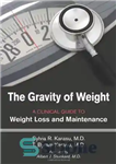 دانلود کتاب The Gravity of Weight: A Clinical Guide to Weight Loss and Maintenance – جاذبه وزن: راهنمای بالینی برای...