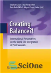 دانلود کتاب Creating Balance : International Perspectives on the Work-Life Integration of Professionals – ایجاد تعادل؟: دیدگاه های بین المللی در...
