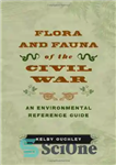دانلود کتاب Flora and Fauna of the Civil War: An Environmental Reference Guide – گیاهان و جانوران جنگ داخلی: راهنمای...