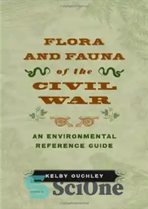 دانلود کتاب Flora and Fauna of the Civil War: An Environmental Reference Guide – گیاهان و جانوران جنگ داخلی: راهنمای...