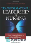 دانلود کتاب Transformational Leadership in Nursing: From Expert Clinician to Influential Leader – رهبری تحول آفرین در پرستاری: از پزشک...