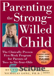 دانلود کتاب Parenting the Strong-Willed Child: The Clinically Proven Five-Week Program for Parents of Two- to Six-Year-Olds, Third Edition –...
