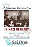 دانلود کتاب A Jewish Orchestra in Nazi Germany: Musical Politics and the Berlin Jewish Culture League – یک ارکستر یهودی...