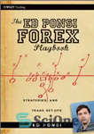 دانلود کتاب The Ed Ponsi Forex Playbook: Strategies and Trade Set-Ups – کتاب راهنمای اد پونسی فارکس: استراتژی‌ها و تنظیم‌های...