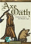 دانلود کتاب The Axe and the Oath: Ordinary Life in the Middle Ages – تبر و سوگند: زندگی عادی در...