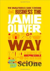 دانلود کتاب The Unauthorized Guide To Doing Business the Jamie Oliver Way: 10 Secrets of the Irrepressible One-Man Brand –...