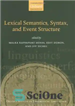 دانلود کتاب Lexical Semantics, Syntax, and Event Structure (Oxford Studies in Theoretical Linguistics) – معناشناسی واژگانی، نحو، و ساختار رویداد...