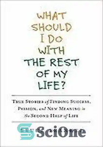 دانلود کتاب What Should I Do with the Rest of My Life : True Stories of Finding Success, Passion, and New...