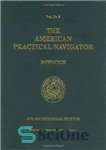 دانلود کتاب The American Practical Navigator: Bowditch – ناوبر عملی آمریکایی: Bowditch