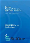 دانلود کتاب Carbon Responsibility and Embodied Emissions: Theory and Measurement – مسئولیت کربن و انتشارات تجسم یافته: نظریه و اندازه...