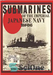 دانلود کتاب Submarines of the Imperial Japanese Navy 1904-1945 – زیردریایی های نیروی دریایی امپریال ژاپن 1904-1945