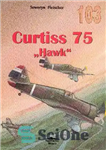 دانلود کتاب Curtiss 75 Hawk – کورتیس 75 شاهین