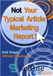 دانلود کتاب Not Your Typical Article Marketing Report – گزارش بازاریابی مقاله معمولی شما نیست