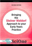 دانلود کتاب Bringing the Steiner Waldorf Approach to your Early Years Practice (Bringing … to your Early Years Practice) –...