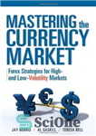 دانلود کتاب Mastering the currency market: Forex strategies for high- and low-volatility markets تسلط بر بازار ارز: استراتژی های... 