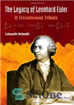 دانلود کتاب The legacy of Leonhard Euler: A tricentennial tribute – میراث لئونارد اویلر: ادای احترام سه صد ساله