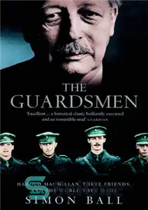 دانلود کتاب The Guardsmen: Harold Macmillan, Three Friends and the World they Made – محافظان: هارولد مک میلان، سه دوست...