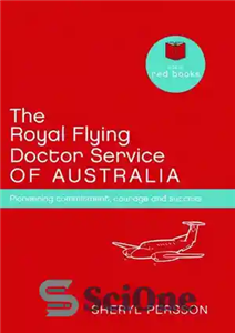 دانلود کتاب The Royal Flying Doctor Service of Australia: Pioneering commitment, courage and success – خدمات پزشک پرواز سلطنتی استرالیا:...