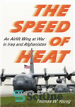 دانلود کتاب The Speed of Heat: An Airlift Wing at War in Iraq and Afghanistan – سرعت گرما: بال هوایی...