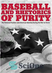 دانلود کتاب Baseball and Rhetorics of Purity: The National Pastime and American Identity During the War on Terror – بیسبال...