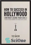 دانلود کتاب How to Succeed in Hollywood: A Field Guide for Christian Screenwriters, Actors, Producers, Directors, and More – چگونه...