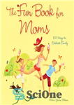 دانلود کتاب The Fun Book for Moms: 102 Ways to Celebrate Family – کتاب سرگرم کننده برای مادران: 102 روش...